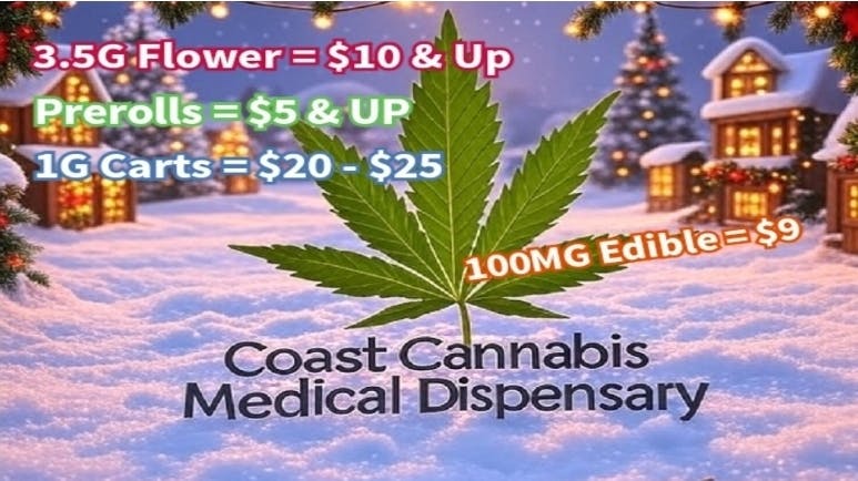 Coast Cannabis 3.5g Flower = $10 & UP / Prerolls = $5 &UP +