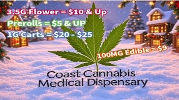 Coast Cannabis 3.5g Flower = $10 & UP / Prerolls = $5 &UP +