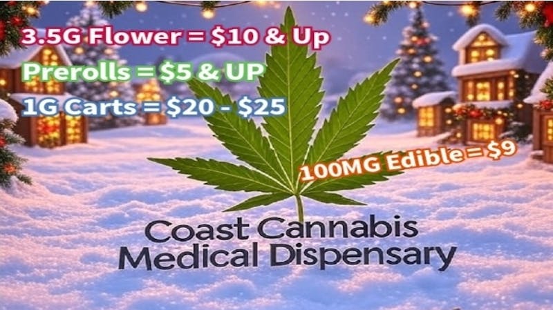 Coast Cannabis 3.5g Flower = $10 & UP / Prerolls = $5 &UP +