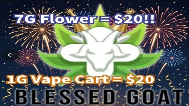 Blessed Goat 7G Flower = $20 / 1G Vape Cart = $20