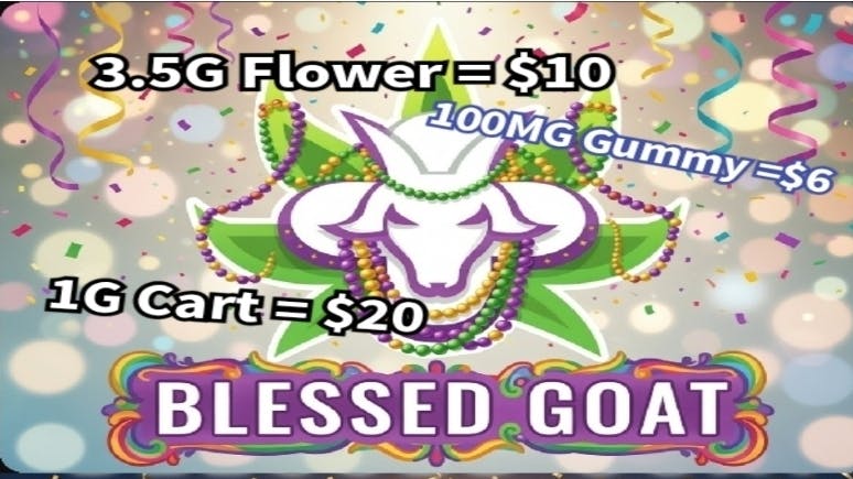 Blessed Goat 3.5G Flower = $10 | 1G Cart = $20 | $6 Gummies 100