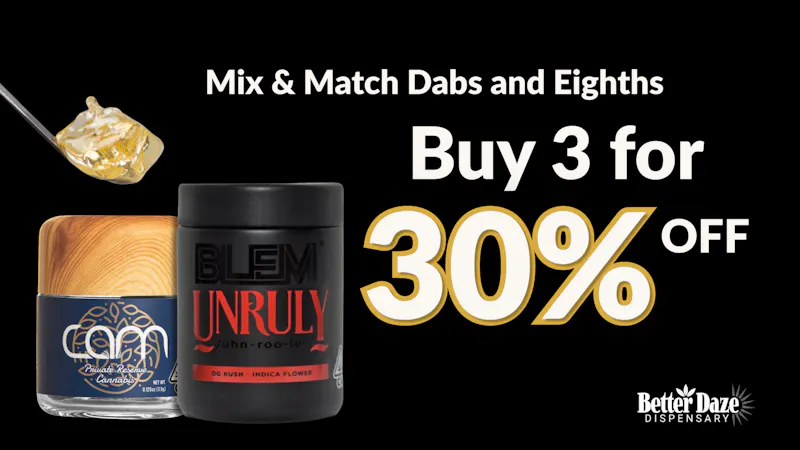 Better Daze Dispensary 30% Off Dabs and Flower