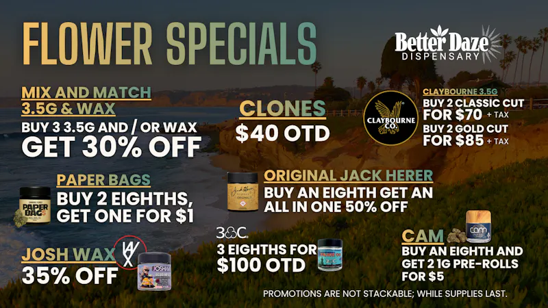 Better Daze Dispensary Save Big $$ on Flower!!