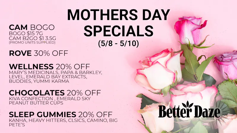 Better Daze Dispensary Treat Your Mom!