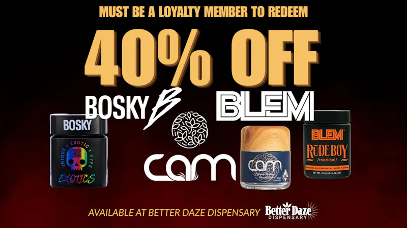 Better Daze Delivery - Covina 40% OFF CAM, BLEM, BOSKY!