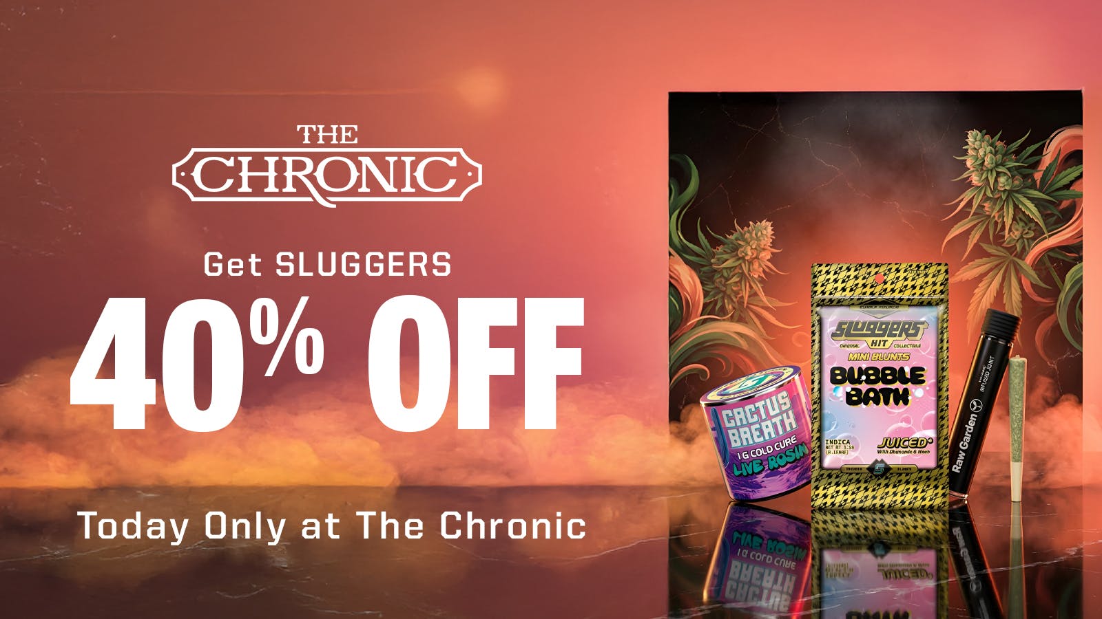 The Chronic 40% OFF SLUGGERS SATURDAYS