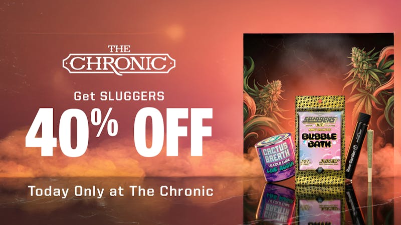 The Chronic 40% OFF SLUGGERS SATURDAYS