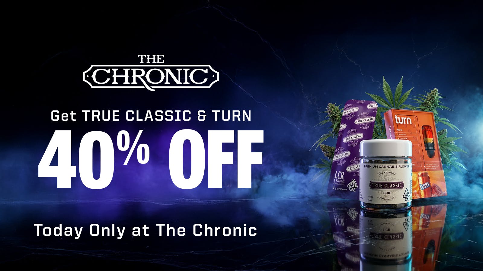 The Chronic 40% OFF TRUE CLASSIC & TURN