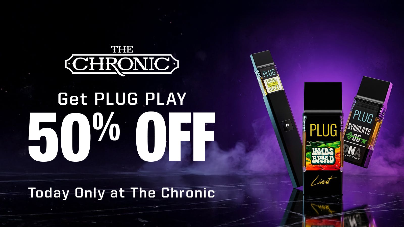 The Chronic 50% OFF PLUGPLAY WEDNESDAYS