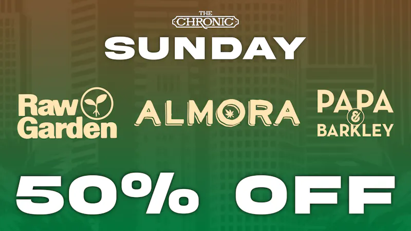 The Chronic 50% OFF RAW GARDEN, ALMORA, PAPA & BARKLEY