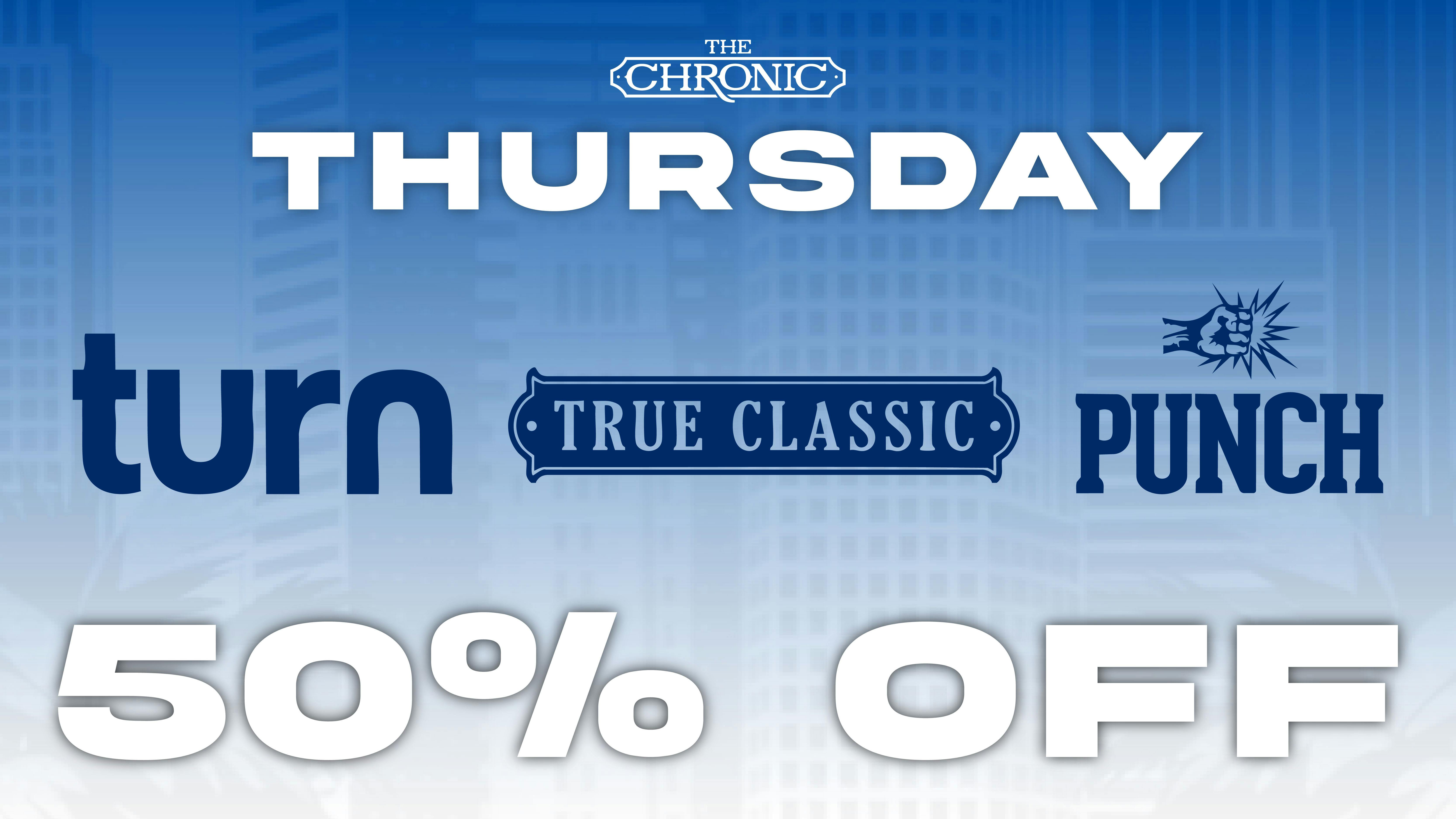 The Chronic 50% OFF TURN, TRUE CLASSIC, PUNCH