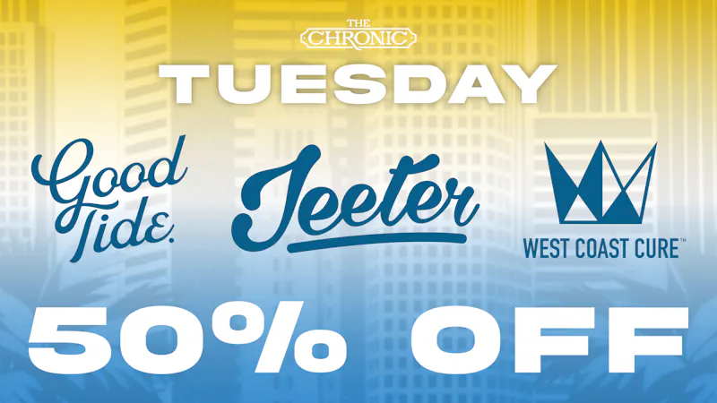 The Chronic 50% OFF JEETER, GOOD TIDE, WEST COAST CURE