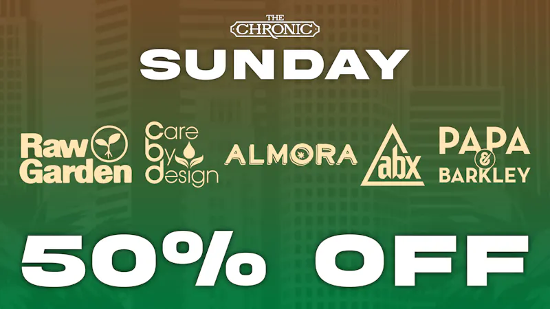 The Chronic 50% OFF RAW GARDEN, ALMORA, PAPA & BARKLEY, & MORE