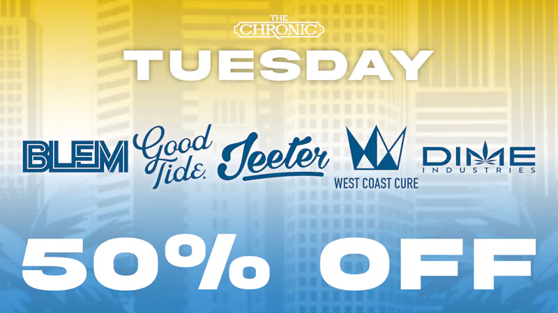 The Chronic 50% OFF JEETER, GOOD TIDE, WEST COAST CURE, & MORE