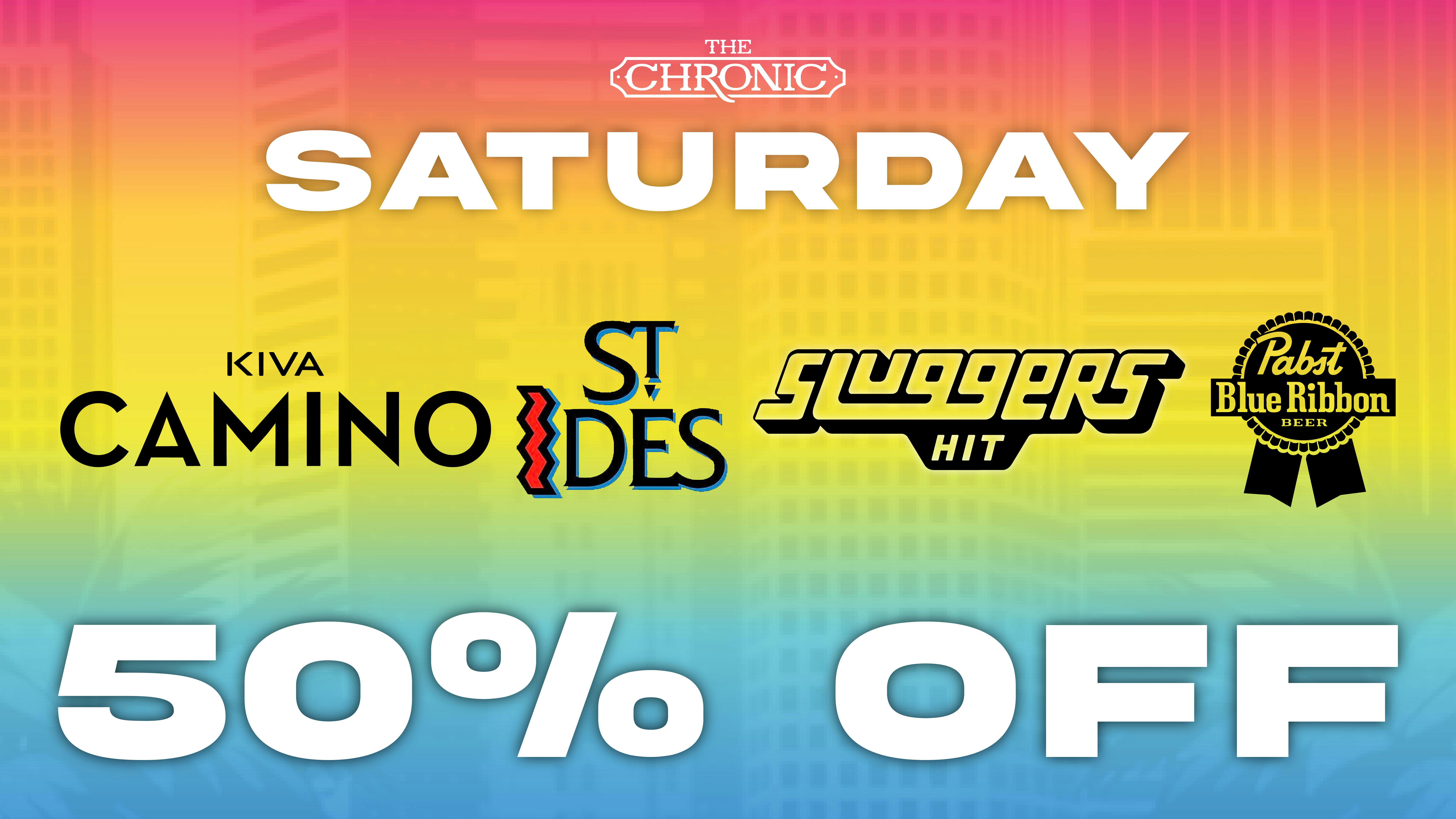 The Chronic 50% OFF SLUGGERS, ST. IDES, KIVA CAMINO, PABST