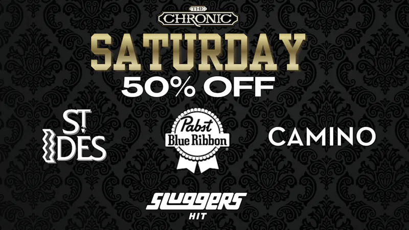 The Chronic 50% OFF SLUGGERS, ST. IDES, KIVA CAMINO, PABST
