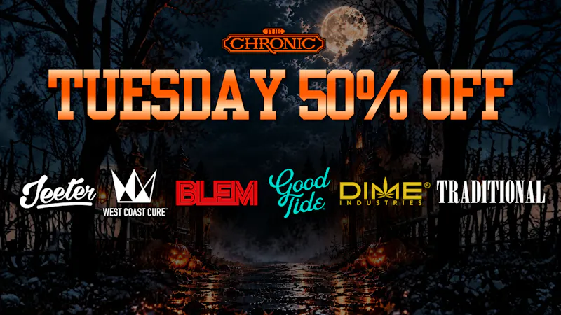 The Chronic 50% OFF TUESDAY DEALS