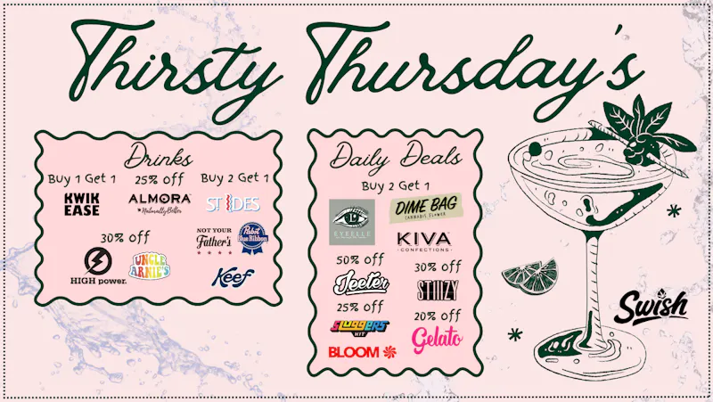 Swish Cannabis NoHo - All Taxes Included North Hollywood THIRSTY THURSDAY! ~*Deals on Drinks*~