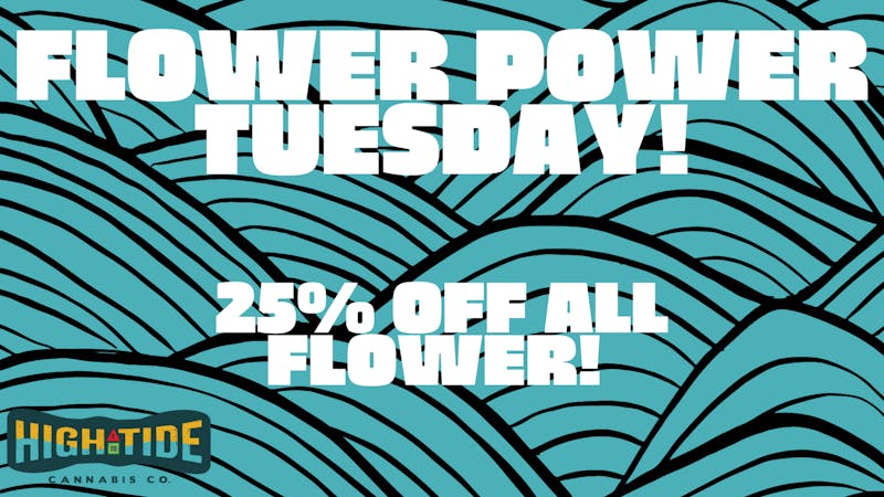 Hightide Cannabis FLOWER POWER TUESDAY!