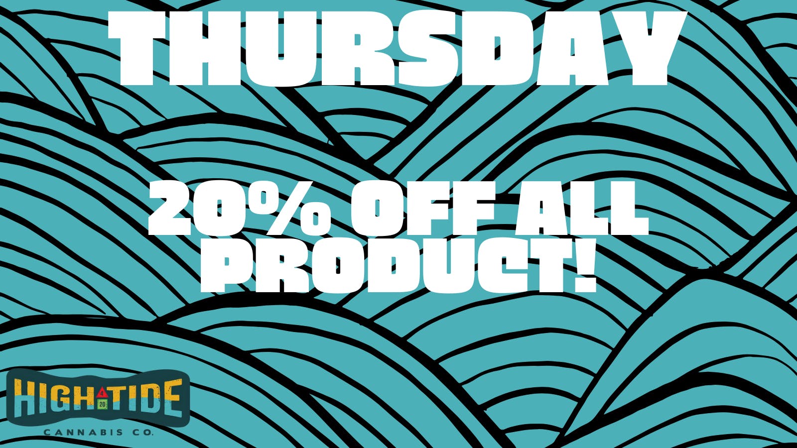 Hightide Cannabis 20% OFF THURSDAY!
