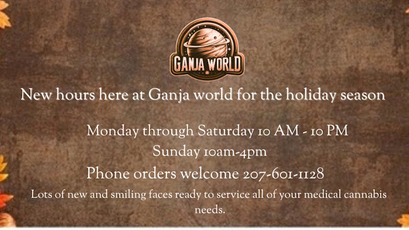 Ganja World - Bangor New hours of operation