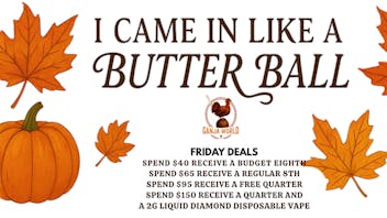 Ganja World - Bangor I came in like a butterball-(huge giveaway)