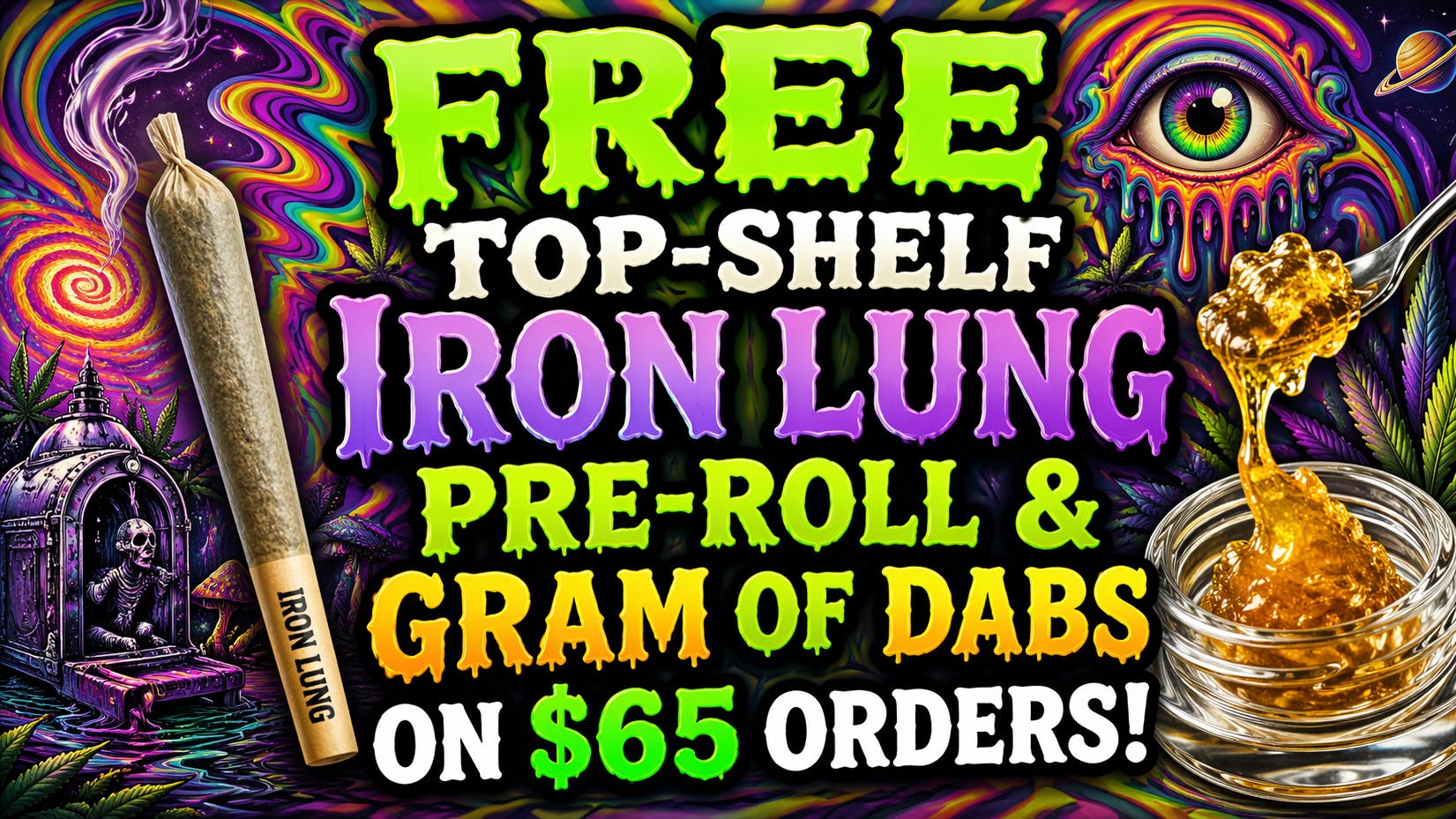 Ganja World Free Iron lung Pre-roll & gram dabs on $65 orders!
