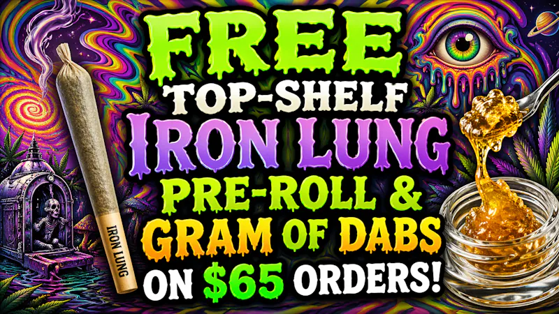 Ganja World Free Iron lung Pre-roll & gram dabs on $65 orders!