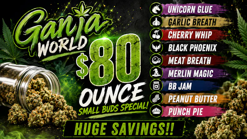 Ganja World - Bangor $80oz special 👀