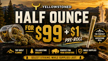Yellowstoned Dispensary $99 Half Oz + $1 Pre-Roll