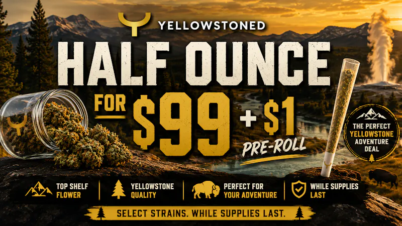 Yellowstoned Dispensary $99 Half Oz + $1 Pre-Roll