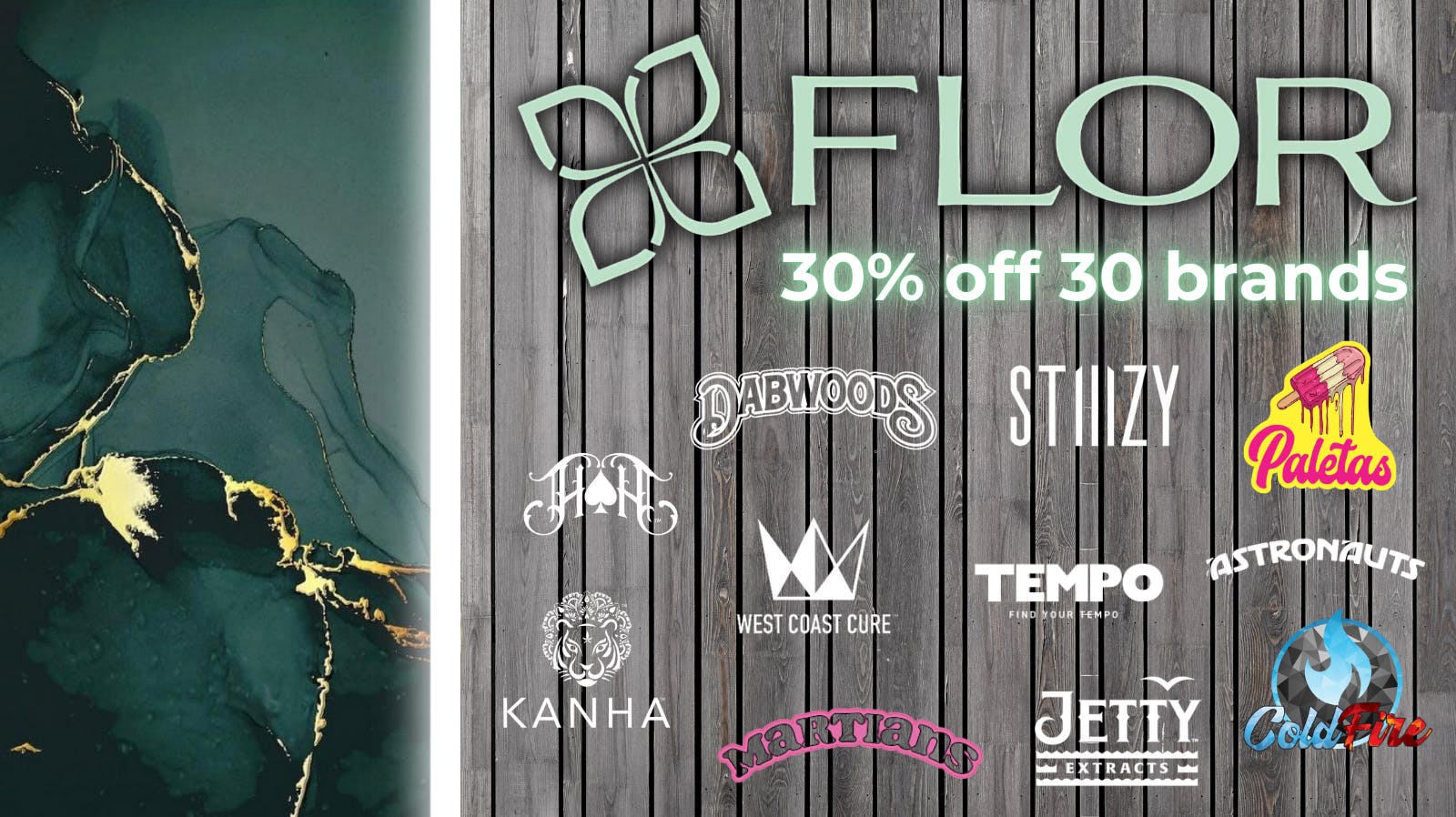 FLOR 30 BRANDS AT 30% OFF EVERYDAY!