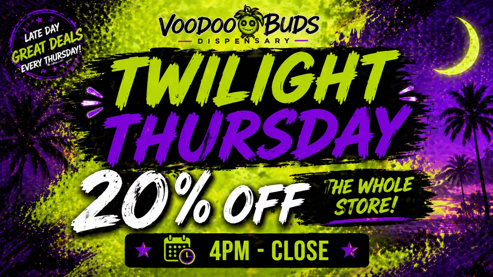 VooDoo Buds Twilight Thursday 4PM-8PM 20%Off Whole Store*