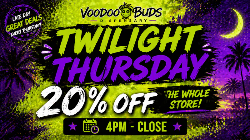VooDoo Buds Canton Twilight Thursday 4PM-8PM 20%Off Whole Store*