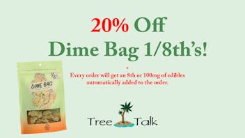Tree Talk - Elk Grove 20% Off All Dime Bag 8ths!!