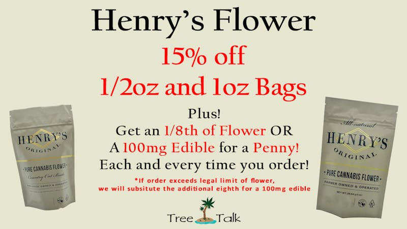Tree Talk - Elk Grove 15% OFF HENRY'S 1/2OZ AND 1OZ BAGS
