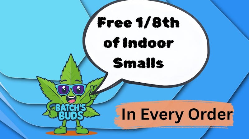 Batch's Buds Free 1/8th of Indoor Smalls in Every Order