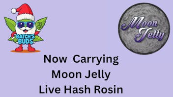 Batch's Buds Now carrying Moon Jelly Live Rosin 2 Gram Pucks