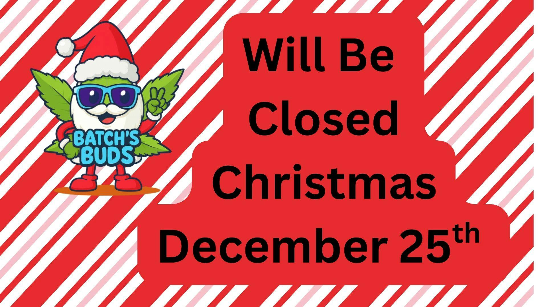Batch's Buds Closed on Christmas