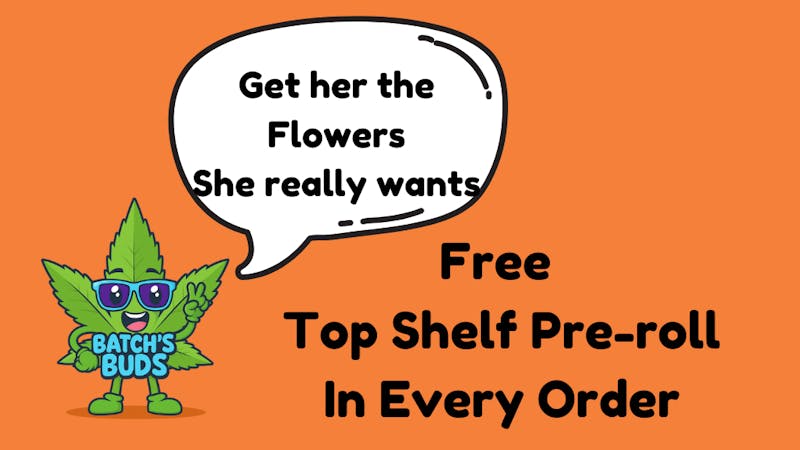 Batch's Buds Free Top Shelf Pre-roll in every Order