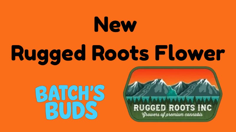 Batch's Buds New Rugged Roots Strains - Batch's Buds Delivery