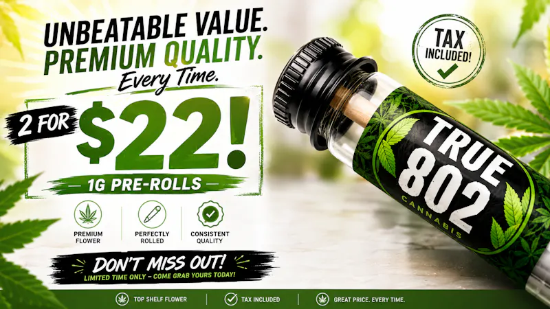 True 802 Cannabis 2 for $22 1g Pre-Rolls!