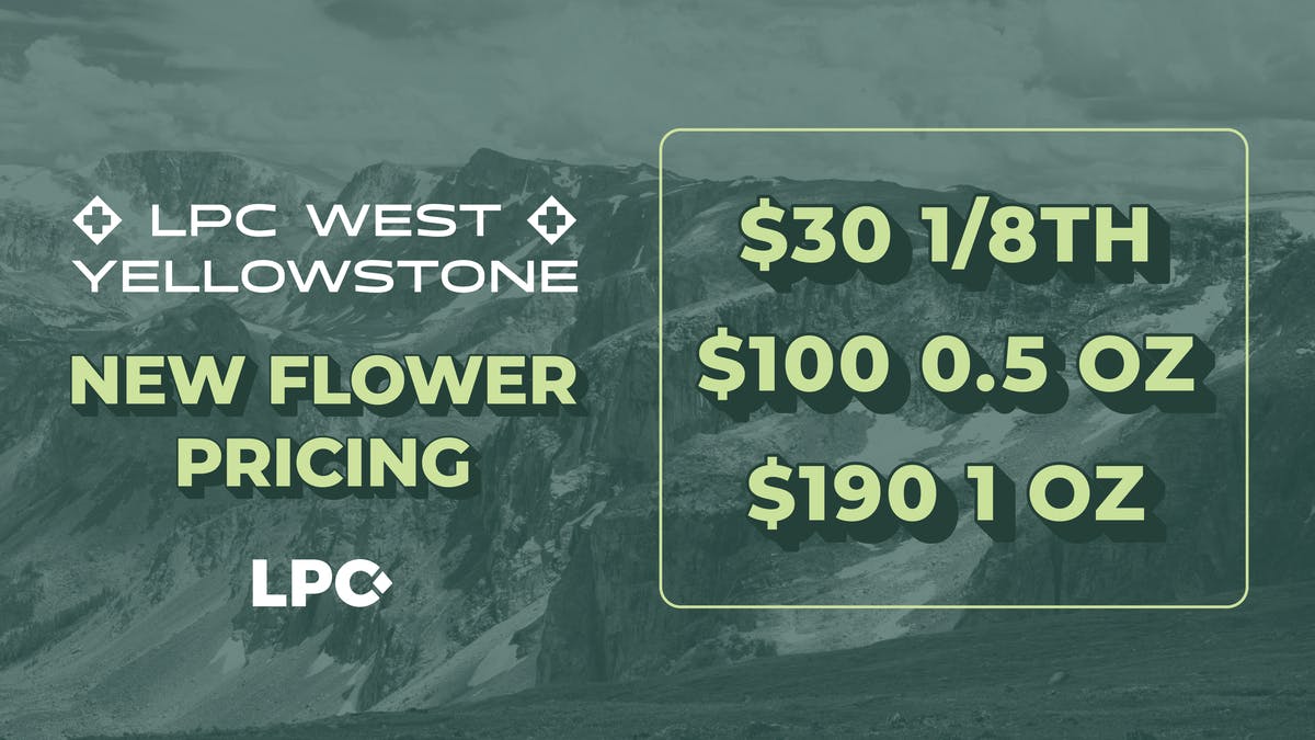Lone Peak Cannabis Co. West Yellowstone West Yellowstone New Flower Pricing: $30 1/8th