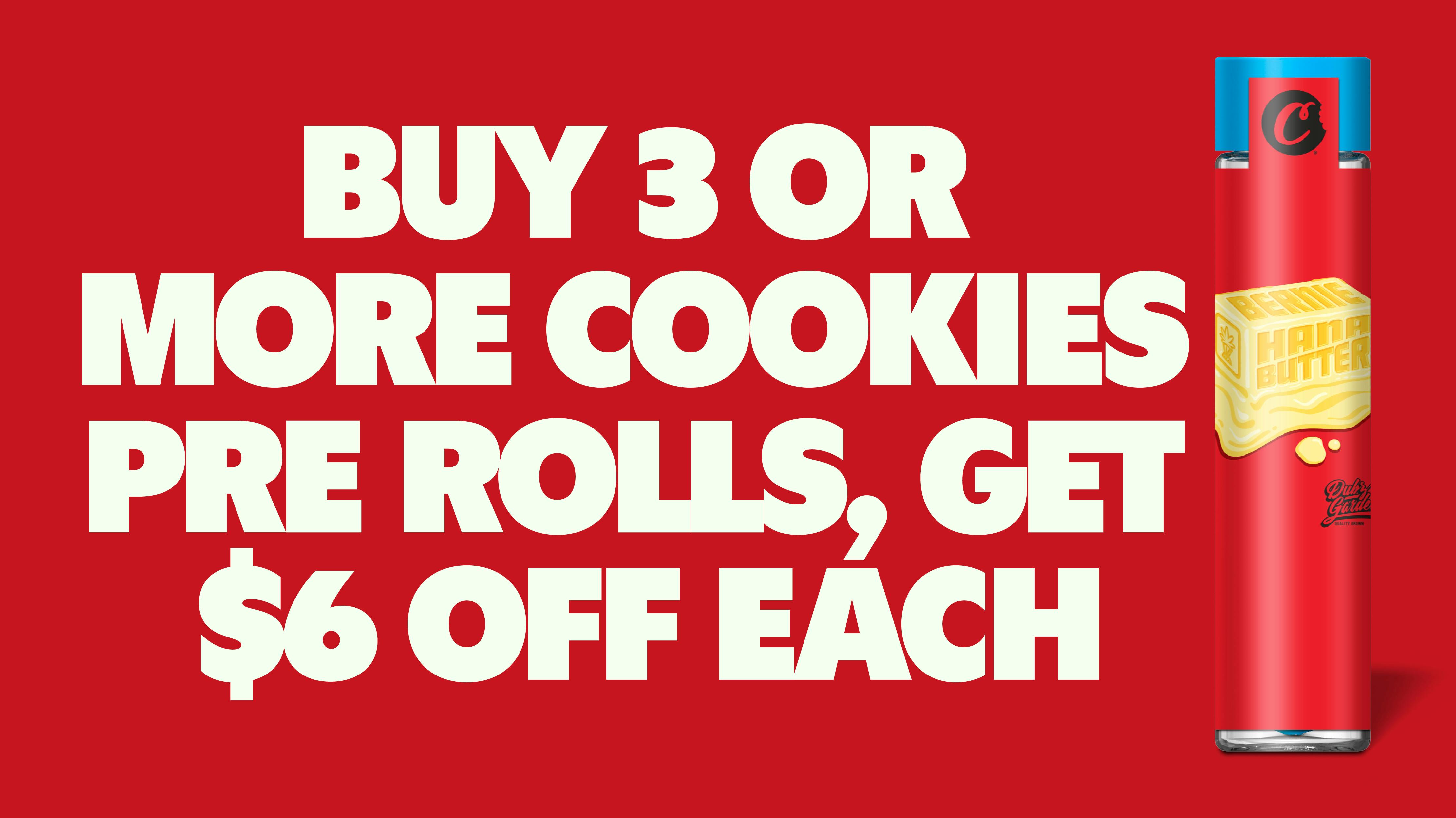 Cookies DC BUY 3 OR MORE COOKIES PRE ROLLS, GET $6 OFF EACH