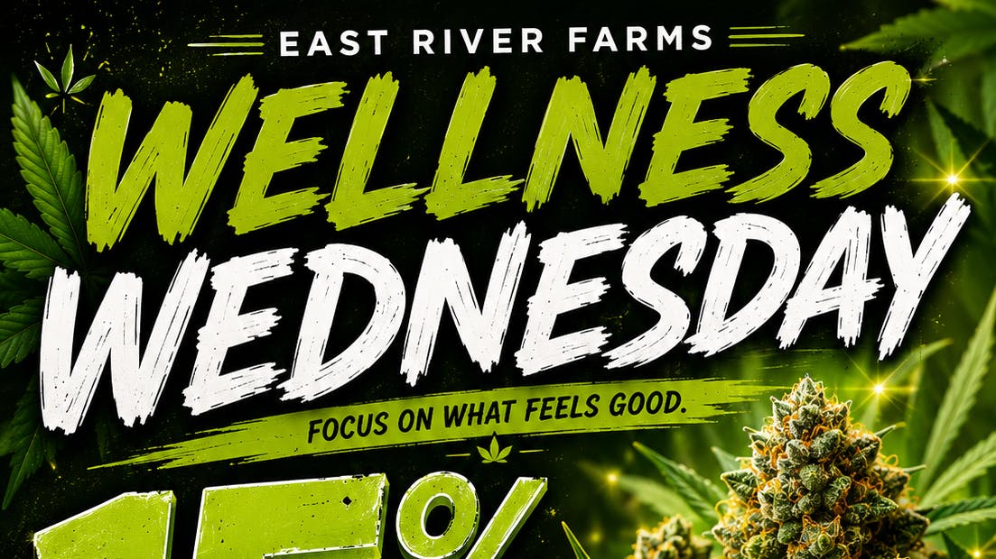 East River Farms Medical Dispensary Wellness Wednesday - 15% OFF TOP SHELF FLOWER