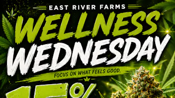 East River Farms Medical Dispensary Wellness Wednesday - 15% OFF TOP SHELF FLOWER