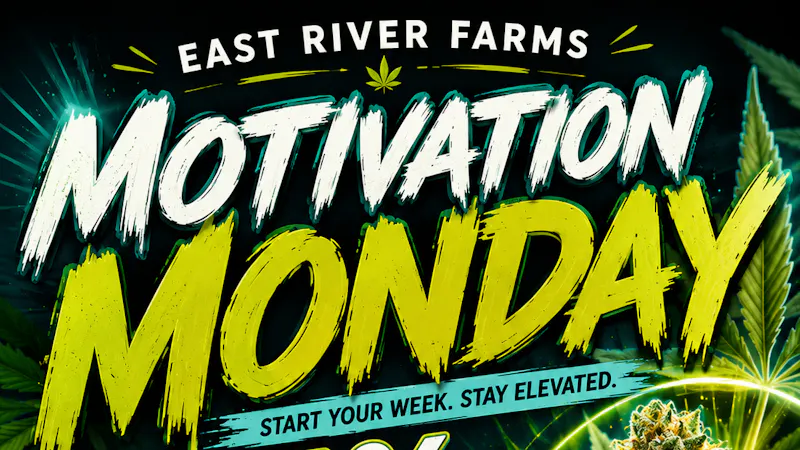 East River Farms Medical Dispensary Motivation Monday 15% OFF FLOWER