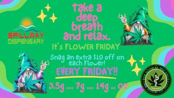 Spillway Dispensary FLOWER FRIDAY $10 OFF