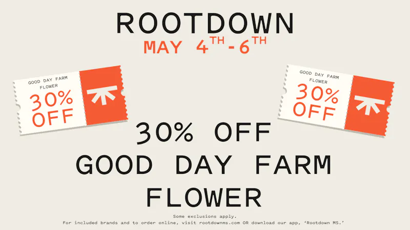Rootdown - Byram 30% OFF GOOD DAY FARM FLOWER!