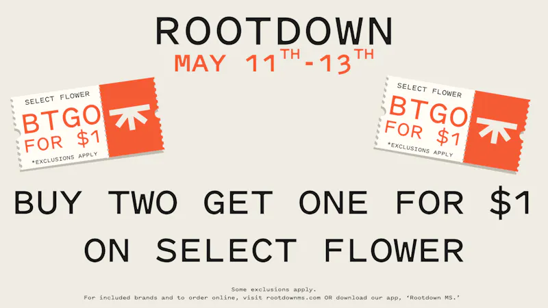 Rootdown - Biloxi BUY TWO GET ONE FOR $1 ON SELECT FLOWER!